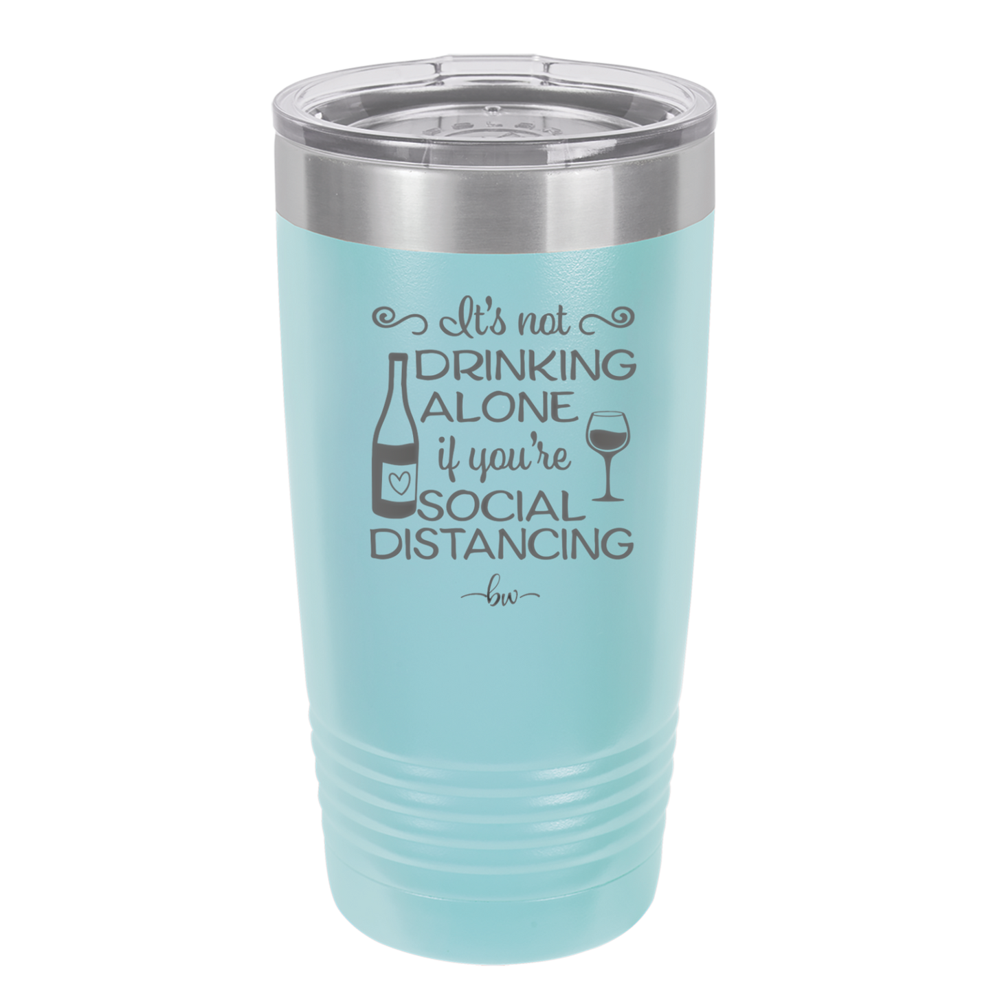 It's Not Drinking Alone if You're Social Distancing - Laser Engraved Stainless Steel Drinkware - 1291 -