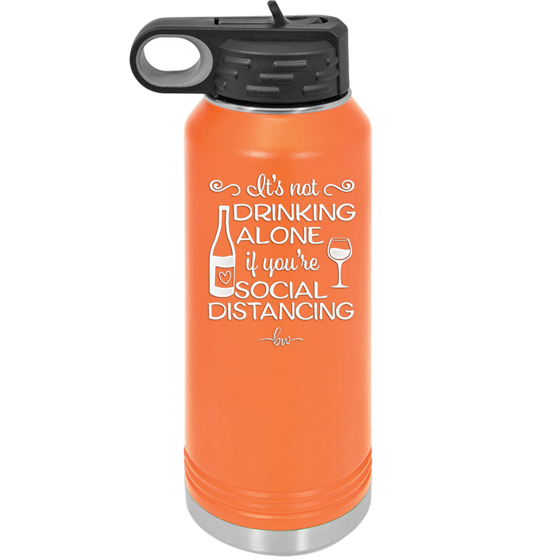 It's Not Drinking Alone if You're Social Distancing - Laser Engraved Stainless Steel Drinkware - 1291 -