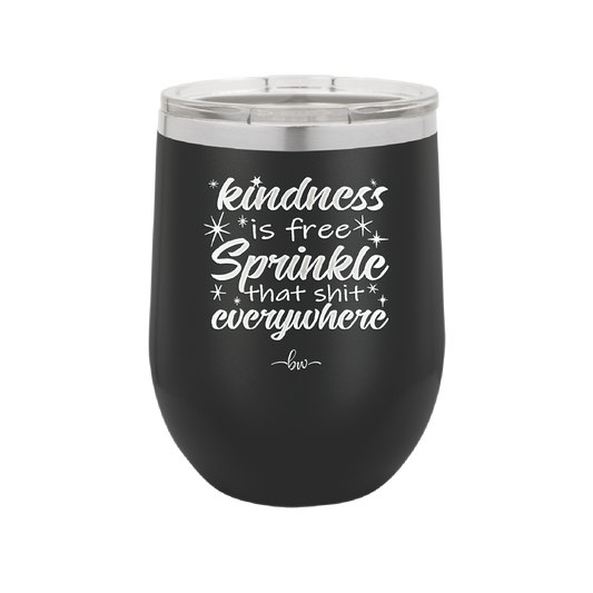 Kindness is Free Sprinkle that Shit Everywhere - Laser Engraved Stainless Steel Drinkware - 1293 -