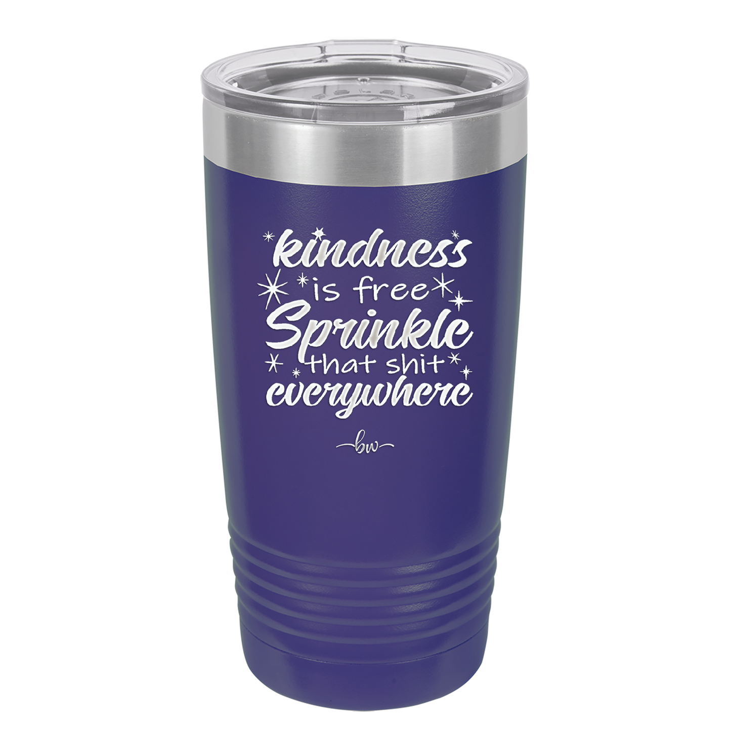 Kindness is Free Sprinkle that Shit Everywhere - Laser Engraved Stainless Steel Drinkware - 1293 -