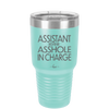 Assistant to the Asshole in Charge - Laser Engraved Stainless Steel Drinkware - 1294 -