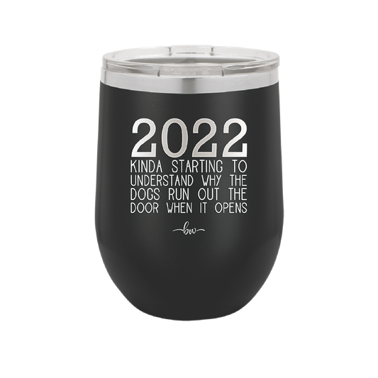 12oz 2022 kinda starting to understand why the dog runs out the door when it opens wine cup - black