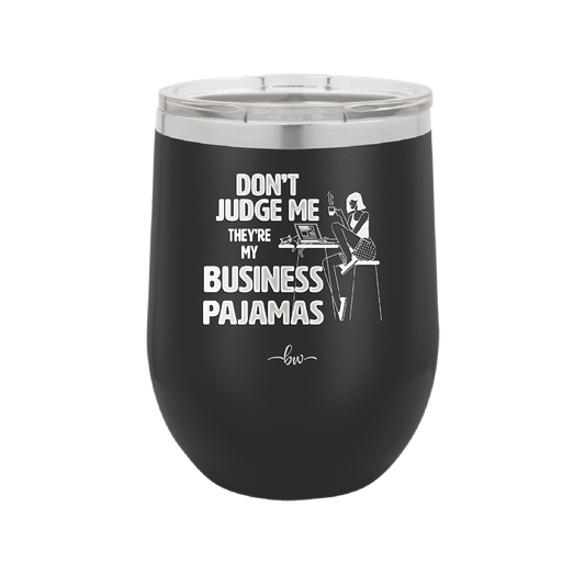 Don't Judge Me they are My Business Pajamas - Laser Engraved Stainless Steel Drinkware - 1296 -