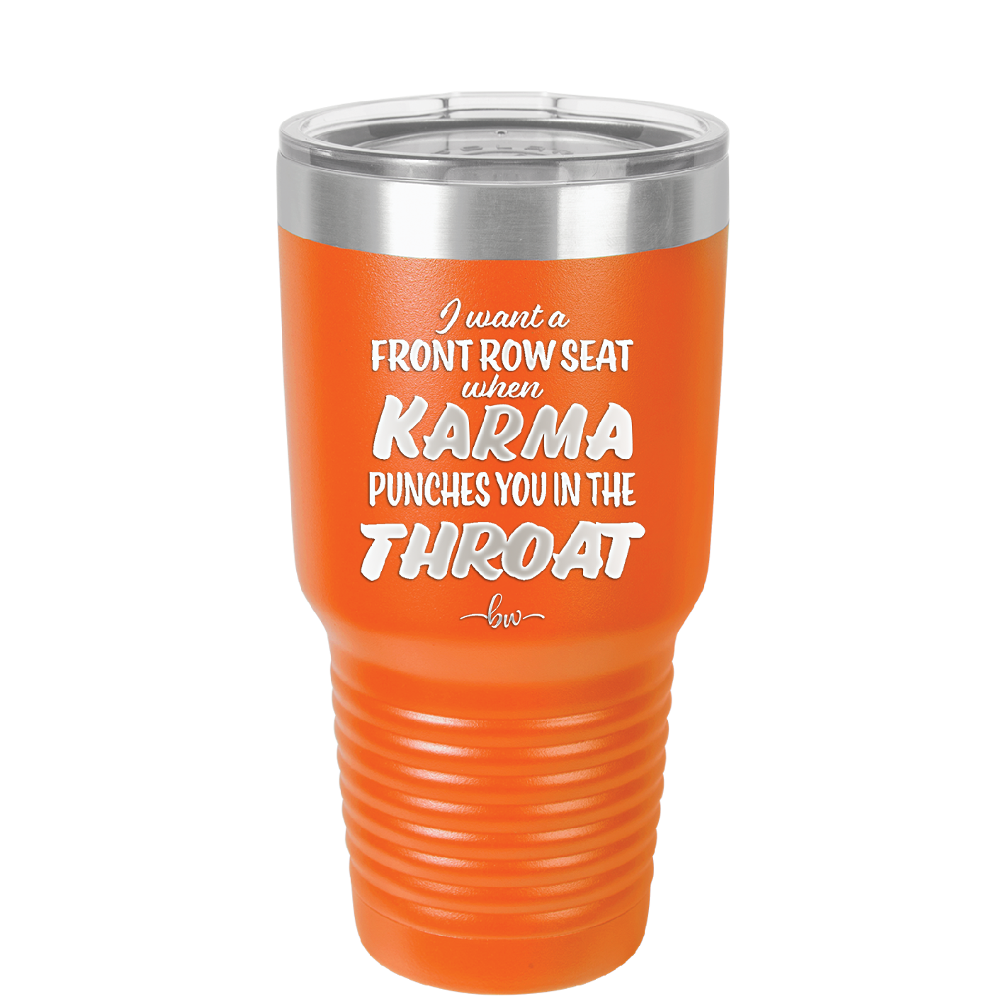 I Want a Front Row Seat When Karma Punches You in the Throat - Laser Engraved Stainless Steel Drinkware - 1300 -