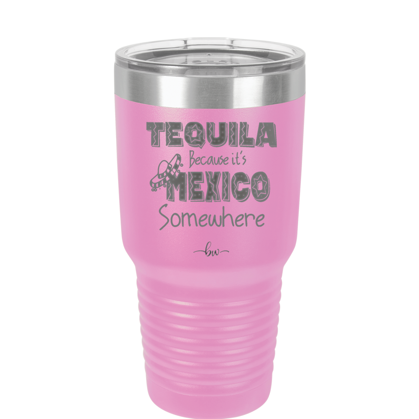 Tequila Because it's Mexico Somewhere - Laser Engraved Stainless Steel Drinkware - 1301 -