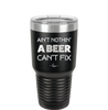 Ain't Nothin a Beer Can't Fix - Laser Engraved Stainless Steel Drinkware - 1303 -