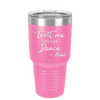 Trust Me You Can Dance ~Alcohol - Laser Engraved Stainless Steel Drinkware - 1307 -