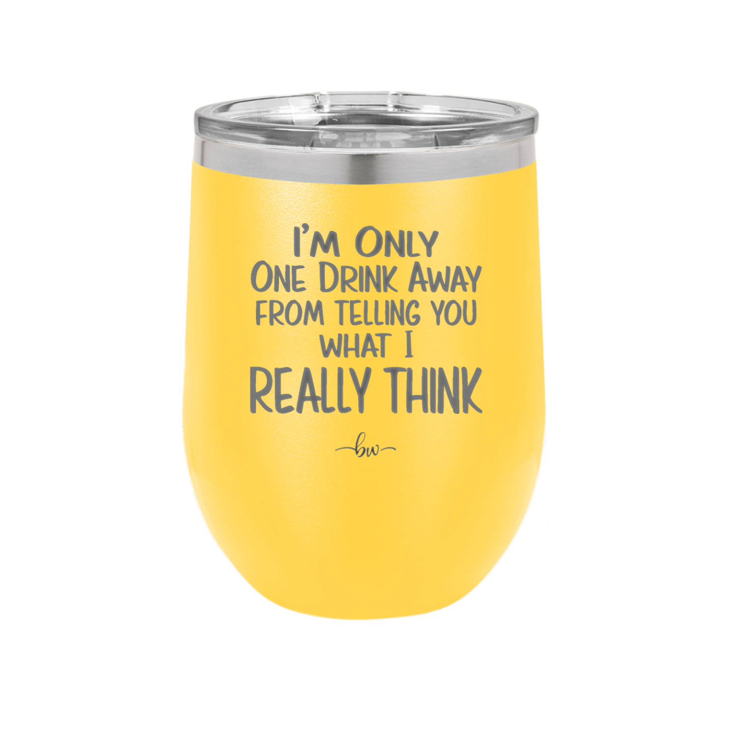 I'm One Drink Away From Telling You What I Really Think - Laser Engraved Stainless Steel Drinkware - 1308 -
