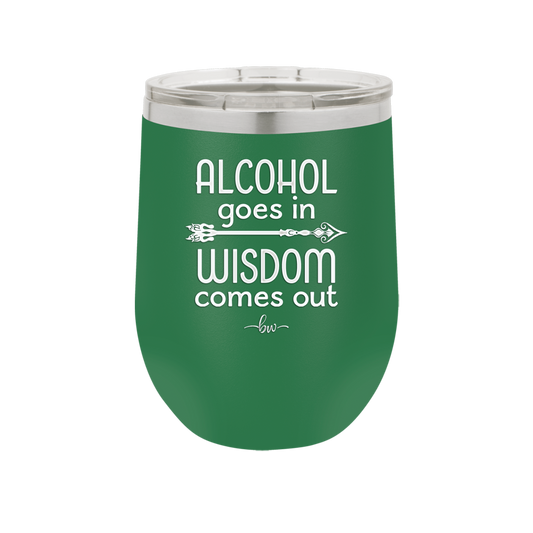 Alcohol Goes in, Wisdom Comes Out - Laser Engraved Stainless Steel Drinkware - 1309 -