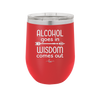 Alcohol Goes in, Wisdom Comes Out - Laser Engraved Stainless Steel Drinkware - 1309 -
