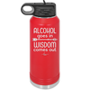 Alcohol Goes in, Wisdom Comes Out - Laser Engraved Stainless Steel Drinkware - 1309 -