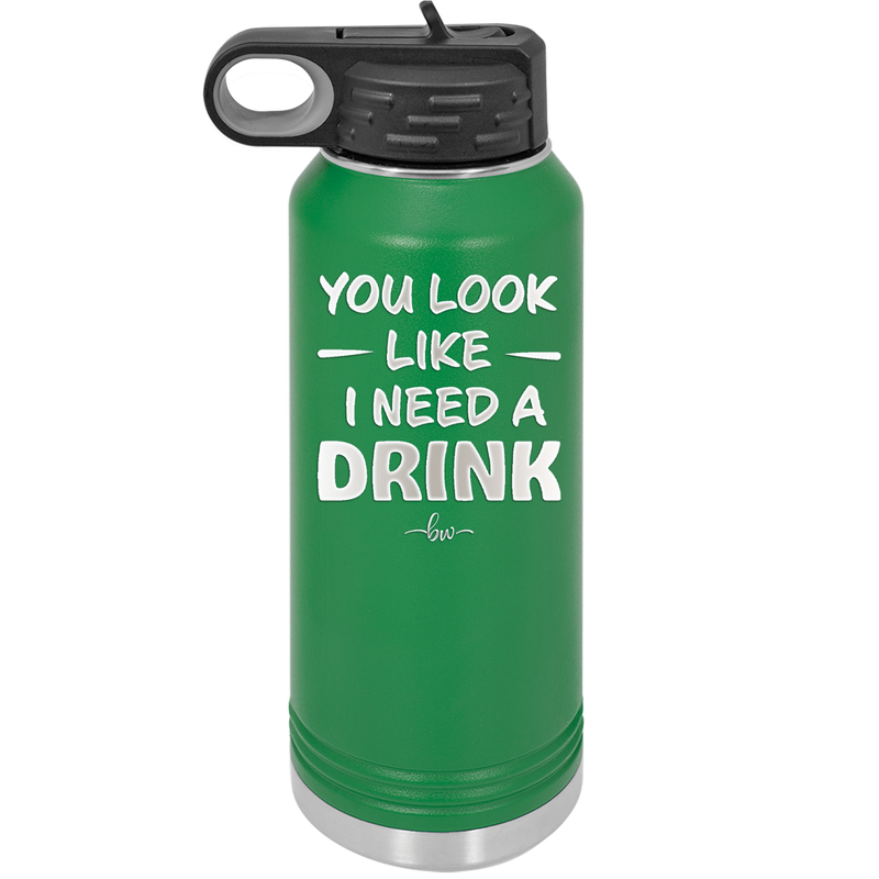 You Look Like I Need a Drink - Laser Engraved Stainless Steel Drinkware - 1311 -