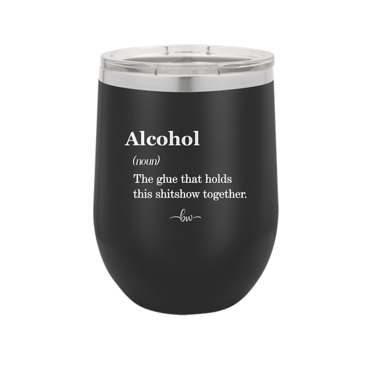 Alcohol (noun) The glue that holds this shitshow together. - Laser Engraved Stainless Steel Drinkware - 1316 -