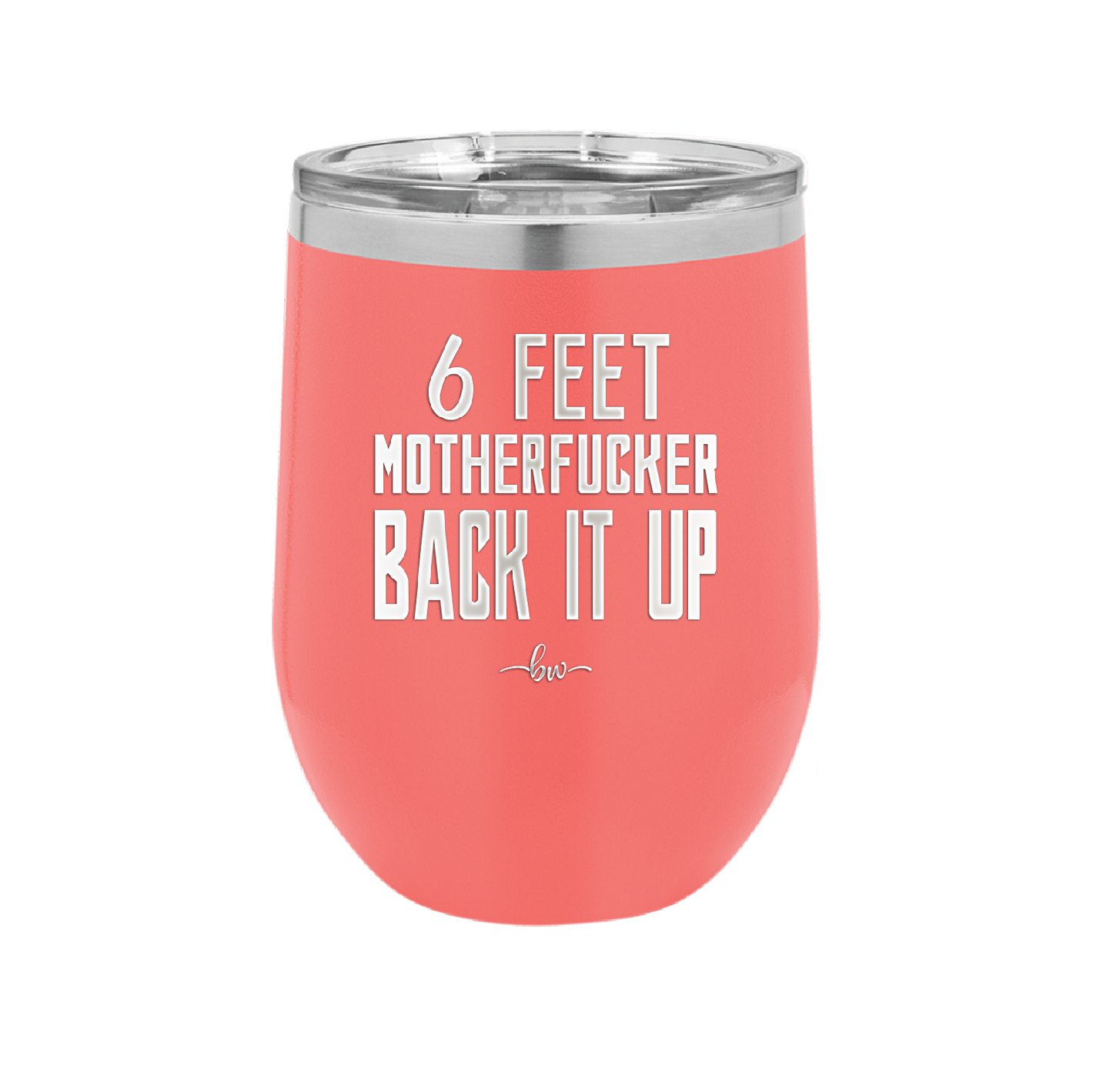 12 oz wine cup 6 feet motherfucker back it up - coral