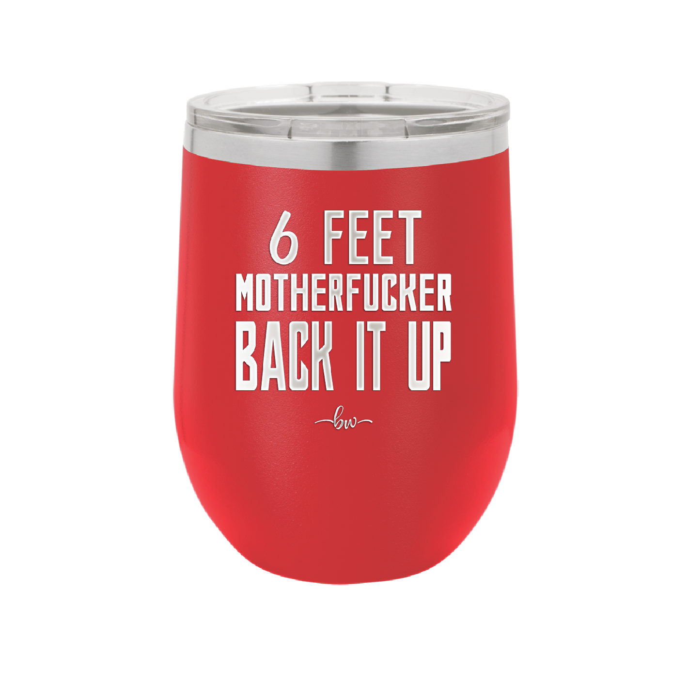 12 oz wine cup 6 feet motherfucker back it up - red