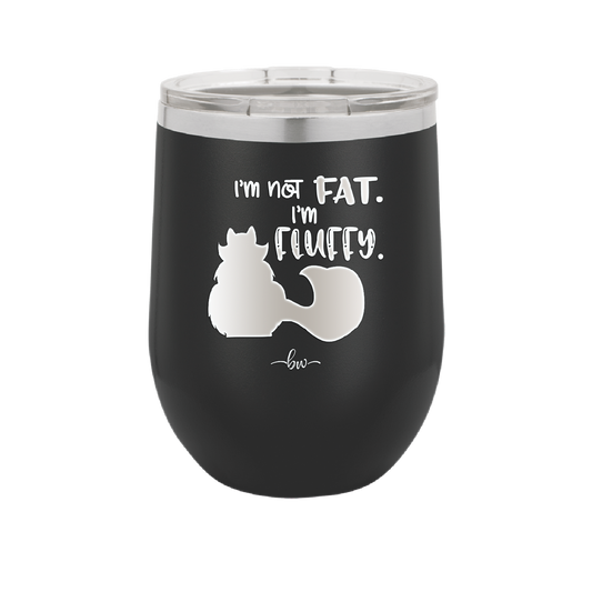 I'm Not Fat I'm Fluffy Silhouette- Laser Engraved Stainless Steel Drinkware - 1318 -