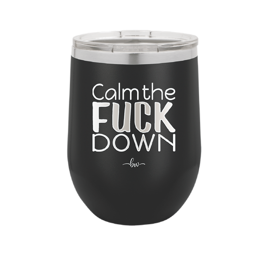 Calm the Fuck Down - Laser Engraved Stainless Steel Drinkware - 1320 -