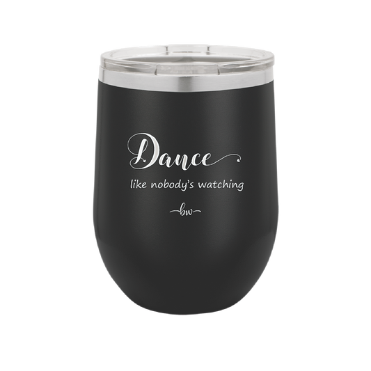 Dance Like Nobody's Watching - Laser Engraved Stainless Steel Drinkware - 1324 -