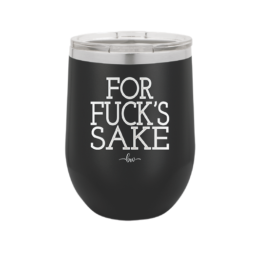 For Fuck's Sake - Laser Engraved Stainless Steel Drinkware - 1325 -