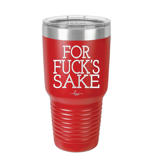 For Fuck's Sake - Laser Engraved Stainless Steel Drinkware - 1325 -