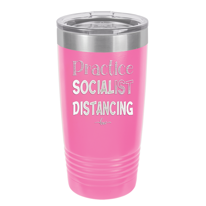 Practice Socialist Distancing - Laser Engraved Stainless Steel Drinkware - 1331 -