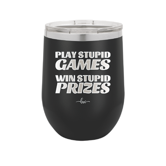 Play Stupid Games Win Stupid Prizes - Laser Engraved Stainless Steel Drinkware - 1336 -