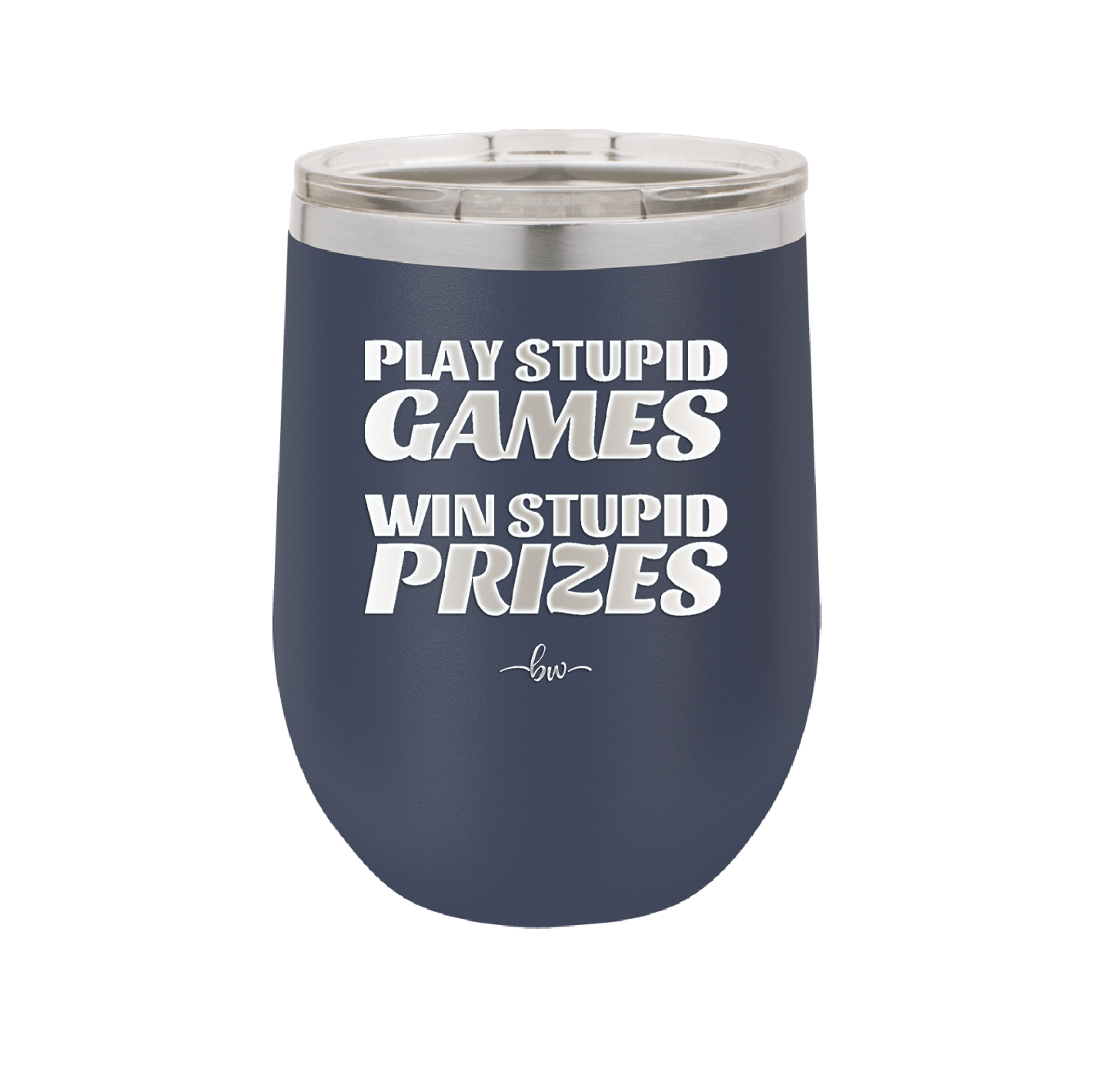 Play Stupid Games Win Stupid Prizes - Laser Engraved Stainless Steel Drinkware - 1336 -
