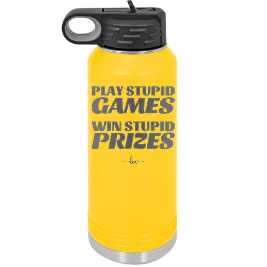 Play Stupid Games Win Stupid Prizes - Laser Engraved Stainless Steel Drinkware - 1336 -