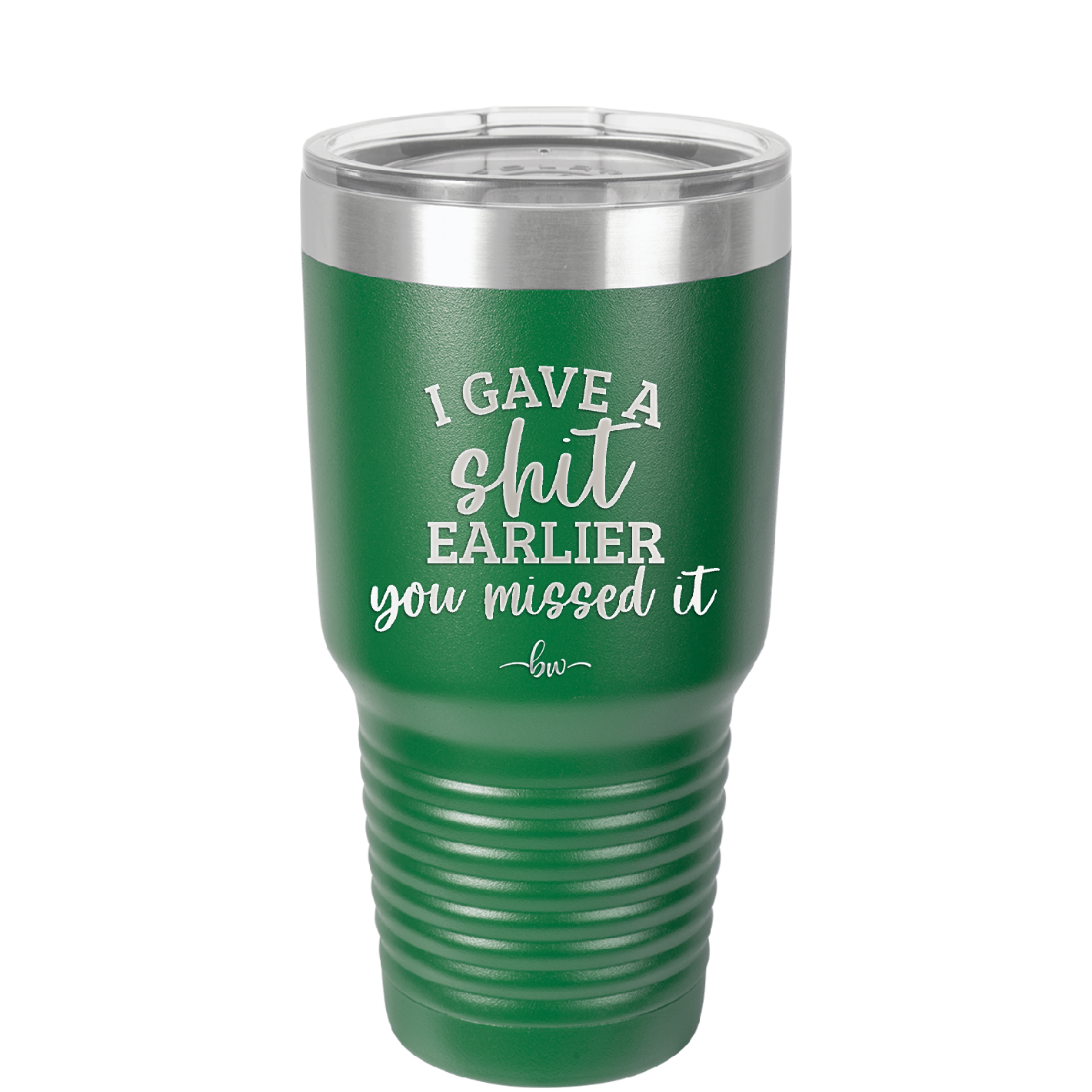 I Gave a Shit Earlier You Missed It - Laser Engraved Stainless Steel Drinkware - 1338 -