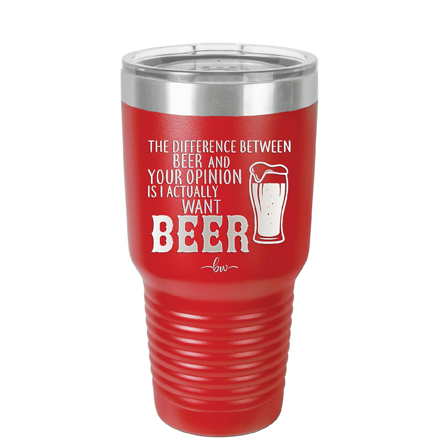The Difference Between Beer and Your Opinion is I Actually Want Beer - Laser Engraved Stainless Steel Drinkware - 1344 -