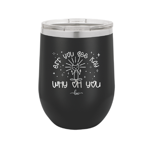 Eff You See Kay Why Oh You 1 - Laser Engraved Stainless Steel Drinkware - 1351 -