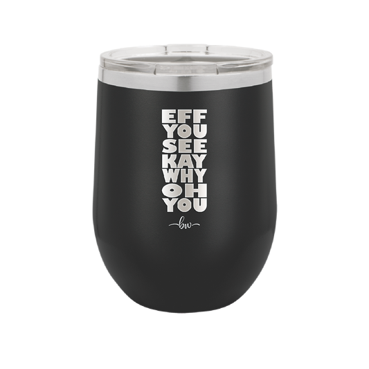 Eff You See Kay Why Oh You 2 - Laser Engraved Stainless Steel Drinkware - 1352 -