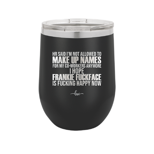 HR Said I'm Not Allowed to Make Up Names - Laser Engraved Stainless Steel Drinkware - 1353 -