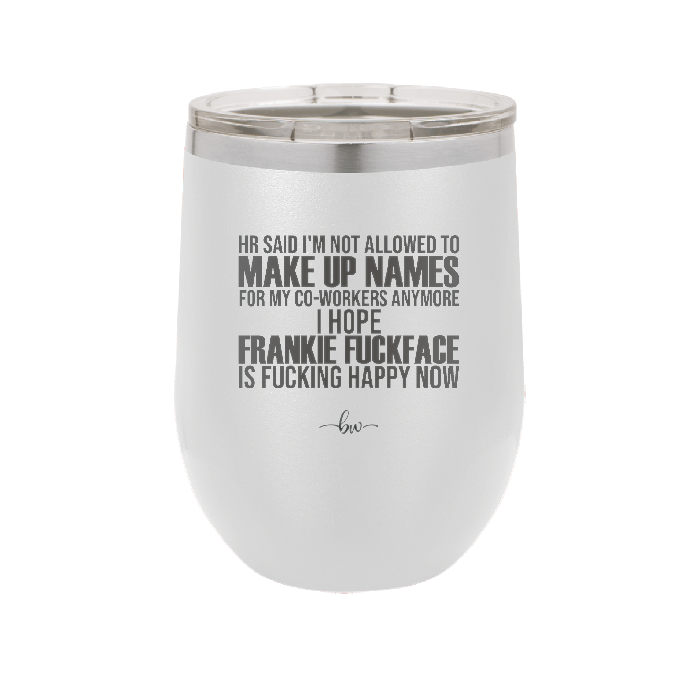 HR Said I'm Not Allowed to Make Up Names - Laser Engraved Stainless Steel Drinkware - 1353 -