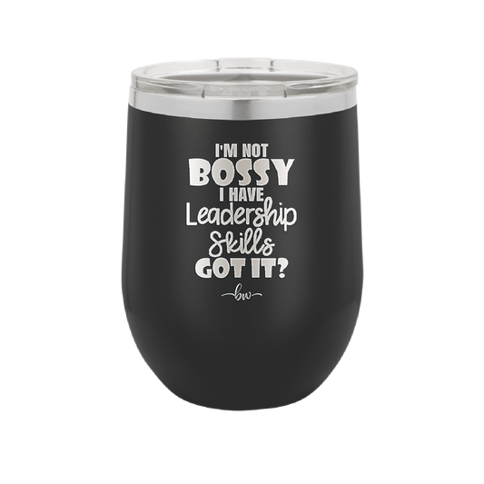 I'm Not Bossy I Have Leadership Skills - Laser Engraved Stainless Steel Drinkware - 1354 -