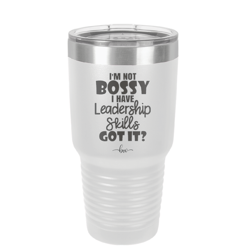 I'm Not Bossy I Have Leadership Skills - Laser Engraved Stainless Steel Drinkware - 1354 -