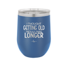 I Thought Getting Old Would Take Longer - Laser Engraved Stainless Steel Drinkware - 1357 -