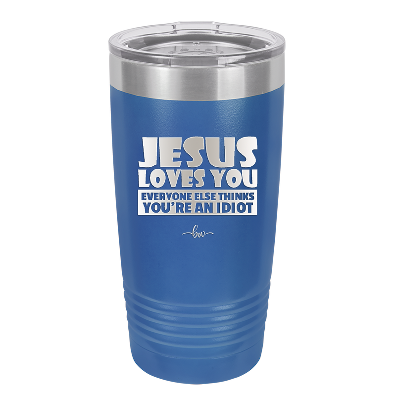 Jesus Loves You Everyone Else Thinks You're an Idiot - Laser Engraved Stainless Steel Drinkware - 1359 -