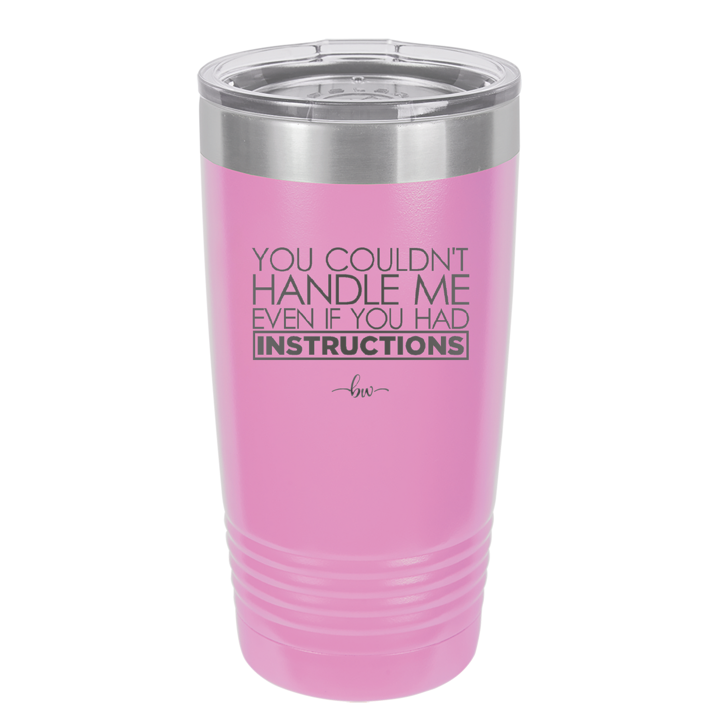 You Couldn't Handle Me Even if You Had Instructions - Laser Engraved Stainless Steel Drinkware - 1360 -