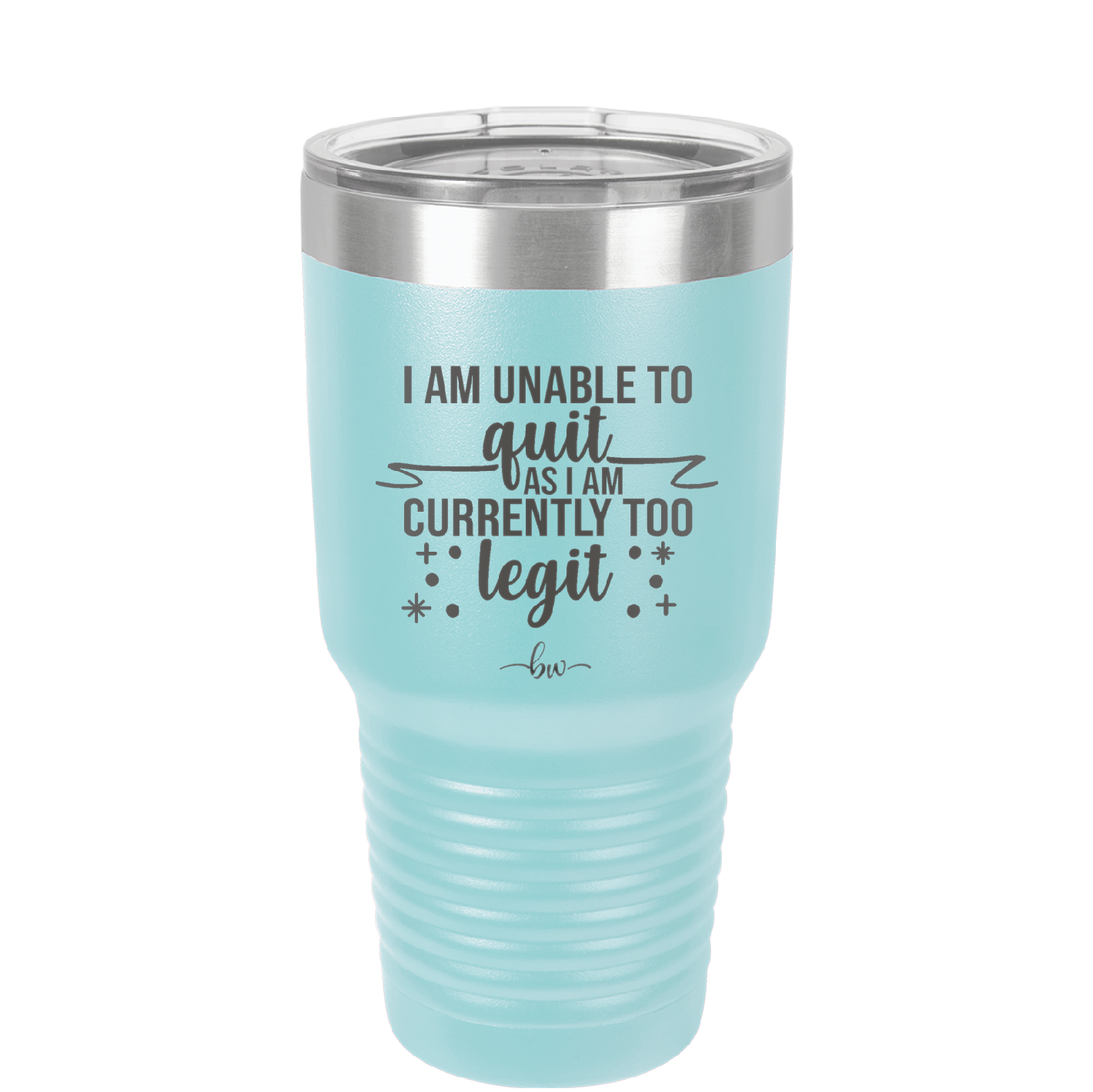 I Am Unable to Quit As I Am Currently Too Legit 1 - Laser Engraved Stainless Steel Drinkware - 1361 -