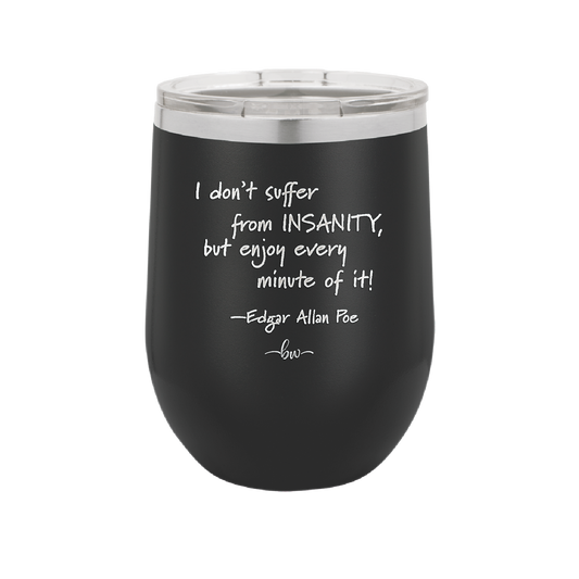 I Don't Suffer From Insanity I Enjoy Every Minute of it - Laser Engraved Stainless Steel Drinkware - 1363 -