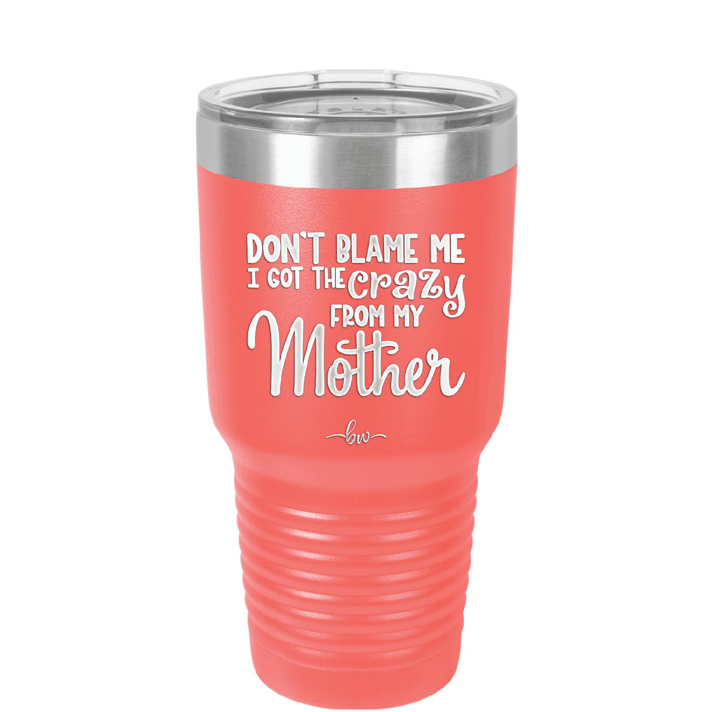 Don't Blame Me I Got the Crazy From My Mother - Laser Engraved Stainless Steel Drinkware - 1367 -