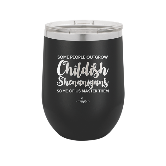 Some People Outgrow Childish Shenanigans Some of Us Master Them - Laser Engraved Stainless Steel Drinkware - 1368 -