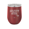 It Will Never Be Perfect Make it Work - Laser Engraved Stainless Steel Drinkware - 1371 -
