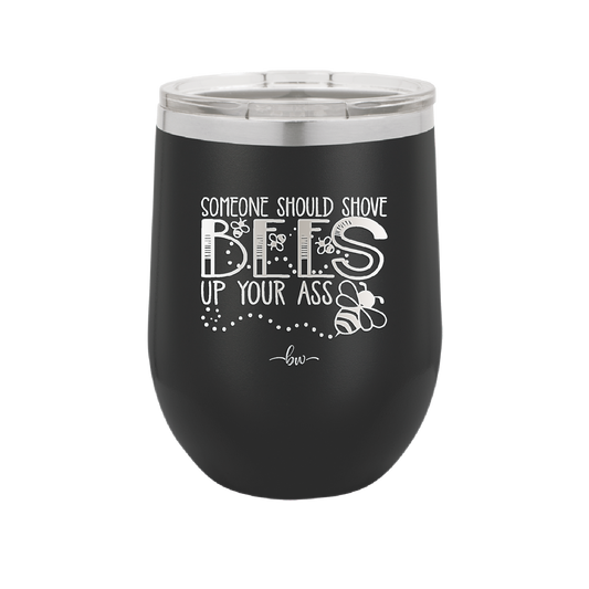 Someone Should Shove Bees Up Your Ass - Laser Engraved Stainless Steel Drinkware - 1372 -