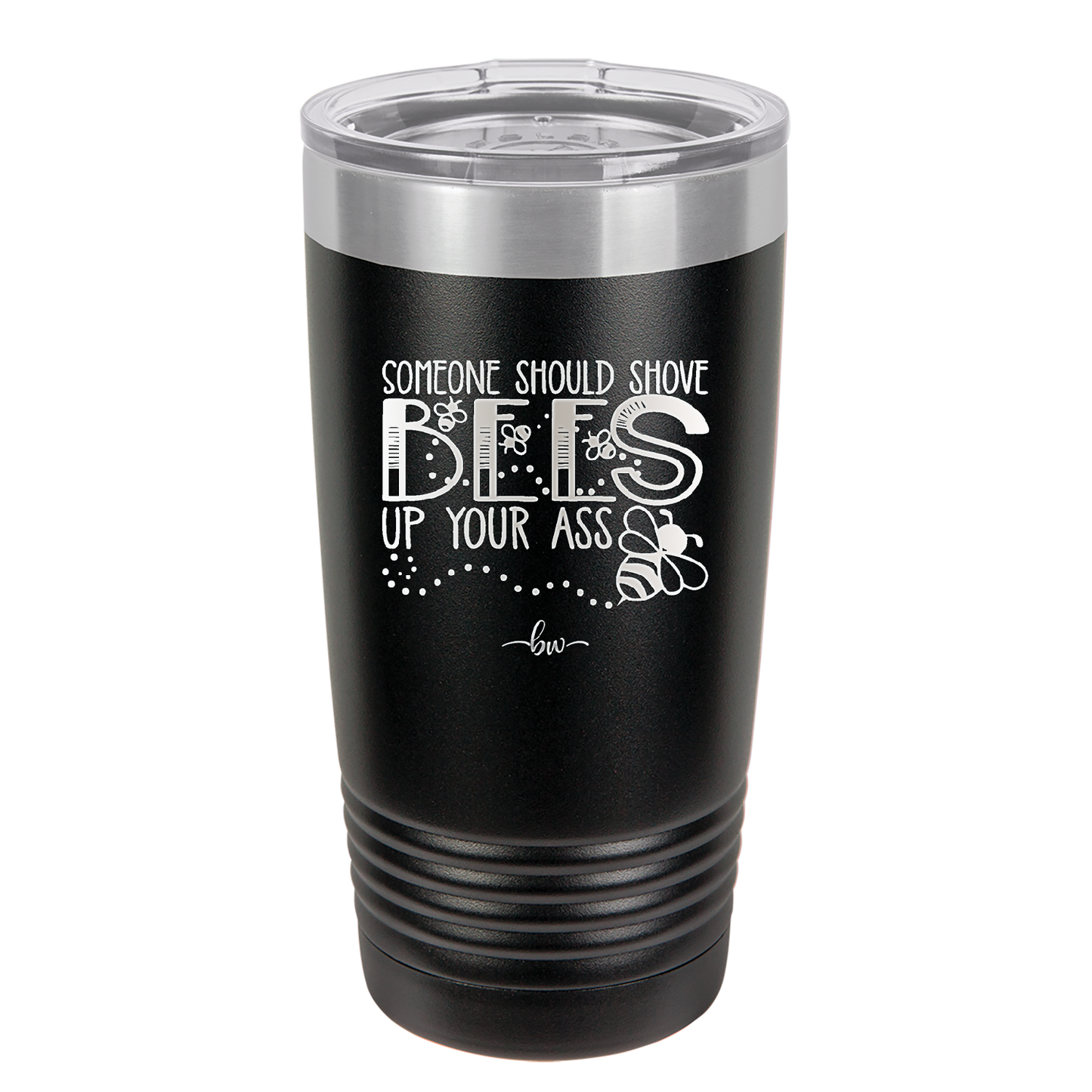 Someone Should Shove Bees Up Your Ass - Laser Engraved Stainless Steel Drinkware - 1372 -