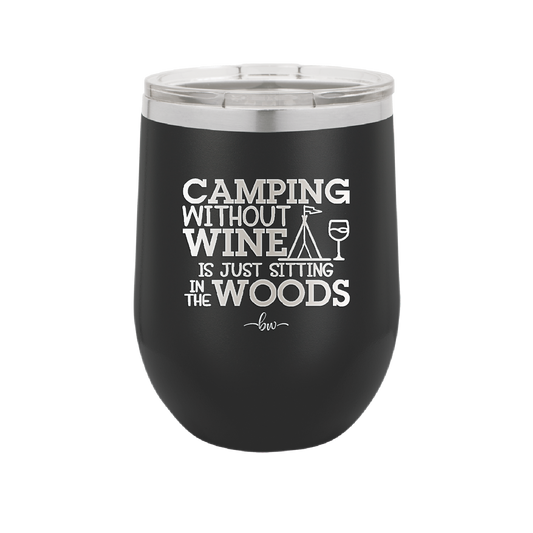 Camping Without Wine is Just Sitting in the Woods - Laser Engraved Stainless Steel Drinkware - 1376 -