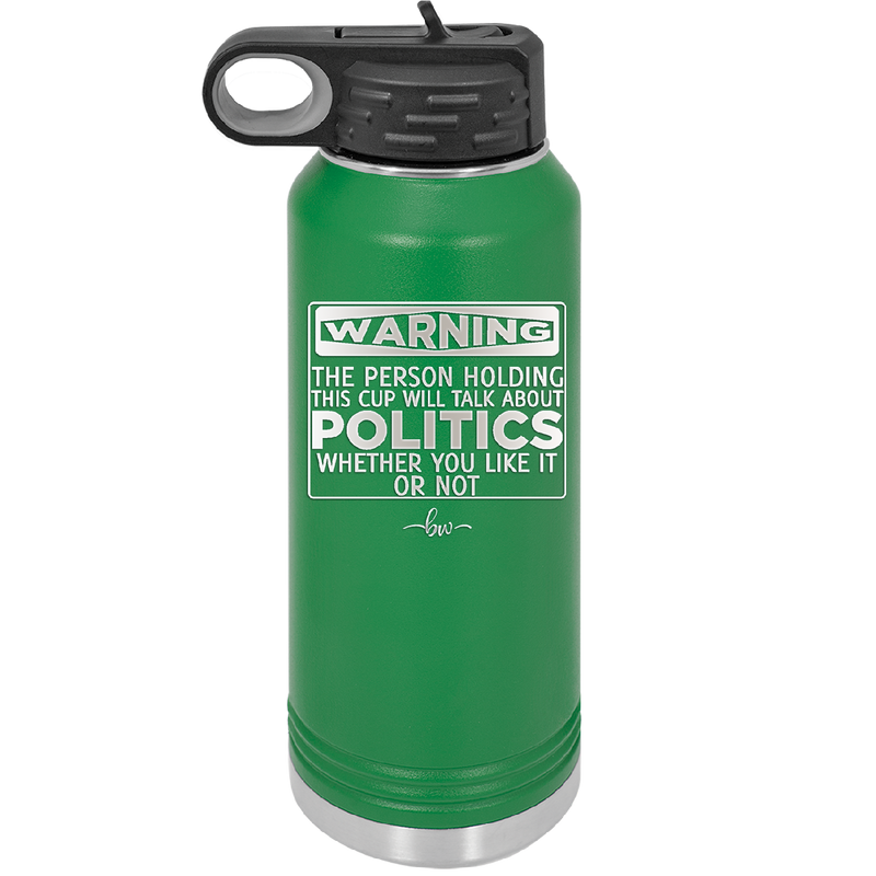 Warning The Person Holding This Cup Will Talk About Politics - Laser Engraved Stainless Steel Drinkware - 1381 -