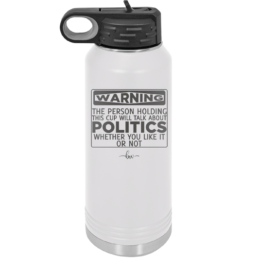 Warning The Person Holding This Cup Will Talk About Politics - Laser Engraved Stainless Steel Drinkware - 1381 -