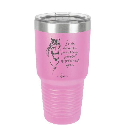 I Ride Because Punching People is Frowned Upon - Laser Engraved Stainless Steel Drinkware - 1382 -